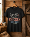 Sorry, I Have Chicken Things To Do Tee